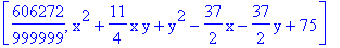 [606272/999999, x^2+11/4*x*y+y^2-37/2*x-37/2*y+75]